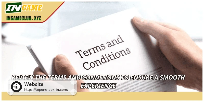 Review the Terms and Conditions to ensure a smooth experience