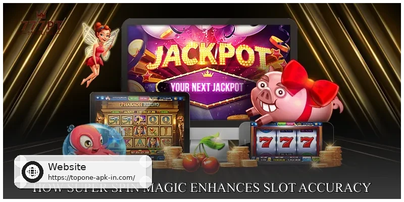 How Super Spin Magic Enhances Slot Accuracy