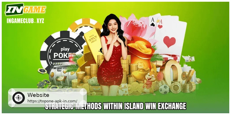 Strategic Methods Within Island win exchange