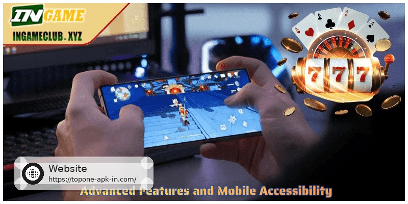 Advanced Features and Mobile Accessibility