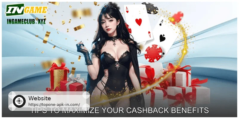 Tips to Maximize Your Cashback Benefits